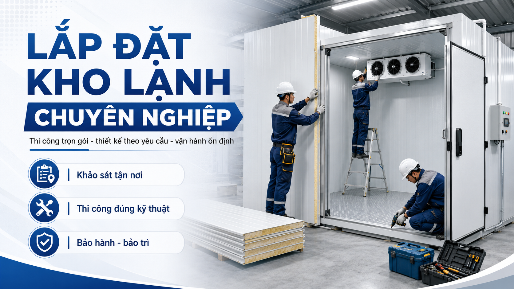 Lắp đặt kho lạnh chuyên nghiệp trọn gói với kỹ thuật viên thi công panel và hệ thống lạnh