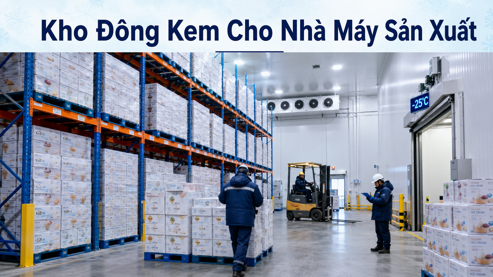 Kho đông kem công nghiệp cho nhà máy sản xuất với kệ pallet, xe nâng và hệ thống lạnh âm sâu