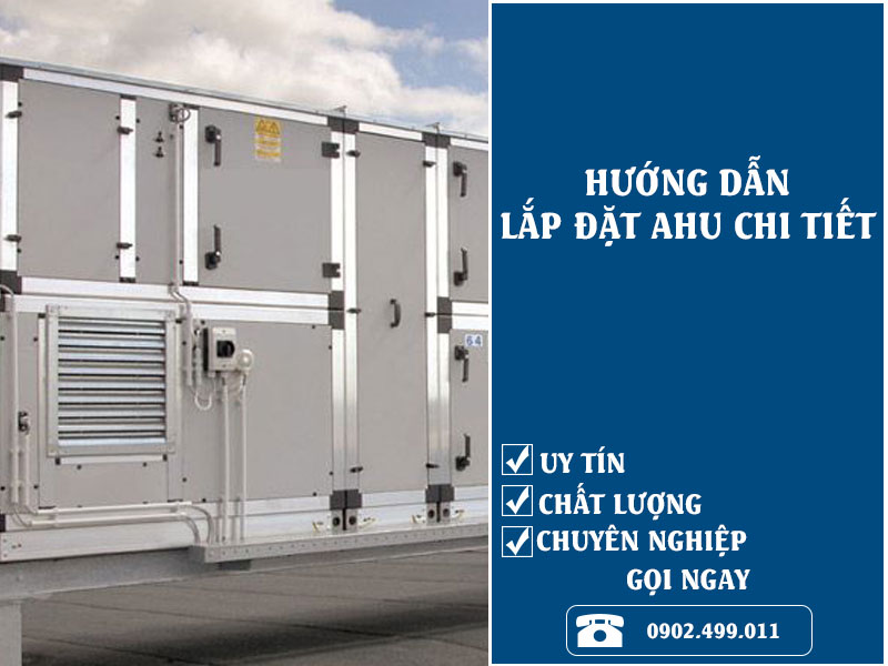 Hướng dẫn lắp đặt AHU chuẩn và chi tiết nhất